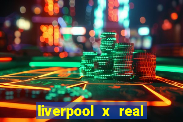 liverpool x real madrid ao vivo futemax